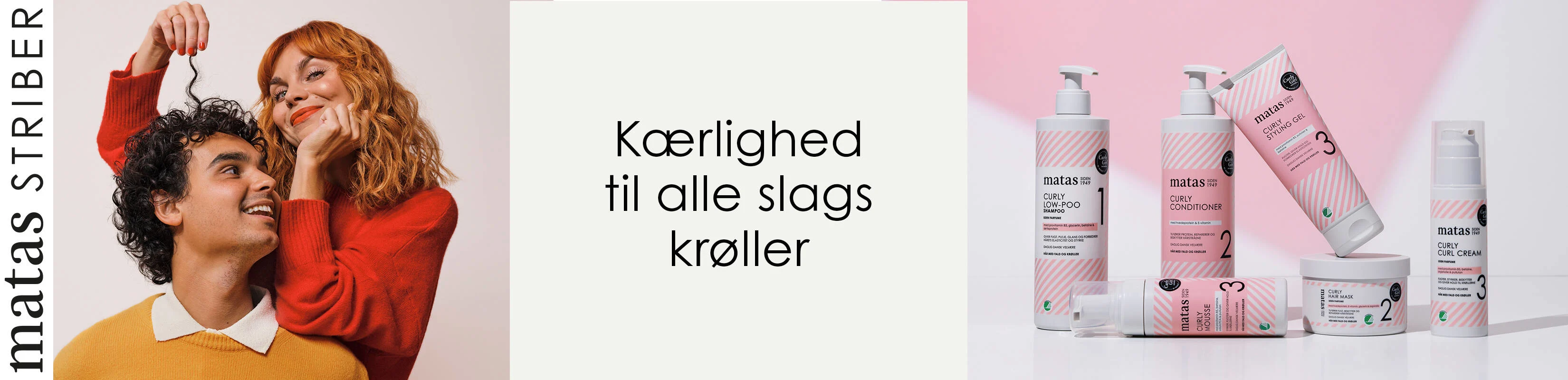 Her ses to personer, hvor den ene holder en krøllet hårlok, ved siden af Matas Striber Curly-serien på en lys baggrund med et lyserødt grafisk farvefelt. Teksten på billedet er: "Kærlighed til alle slags krøller".