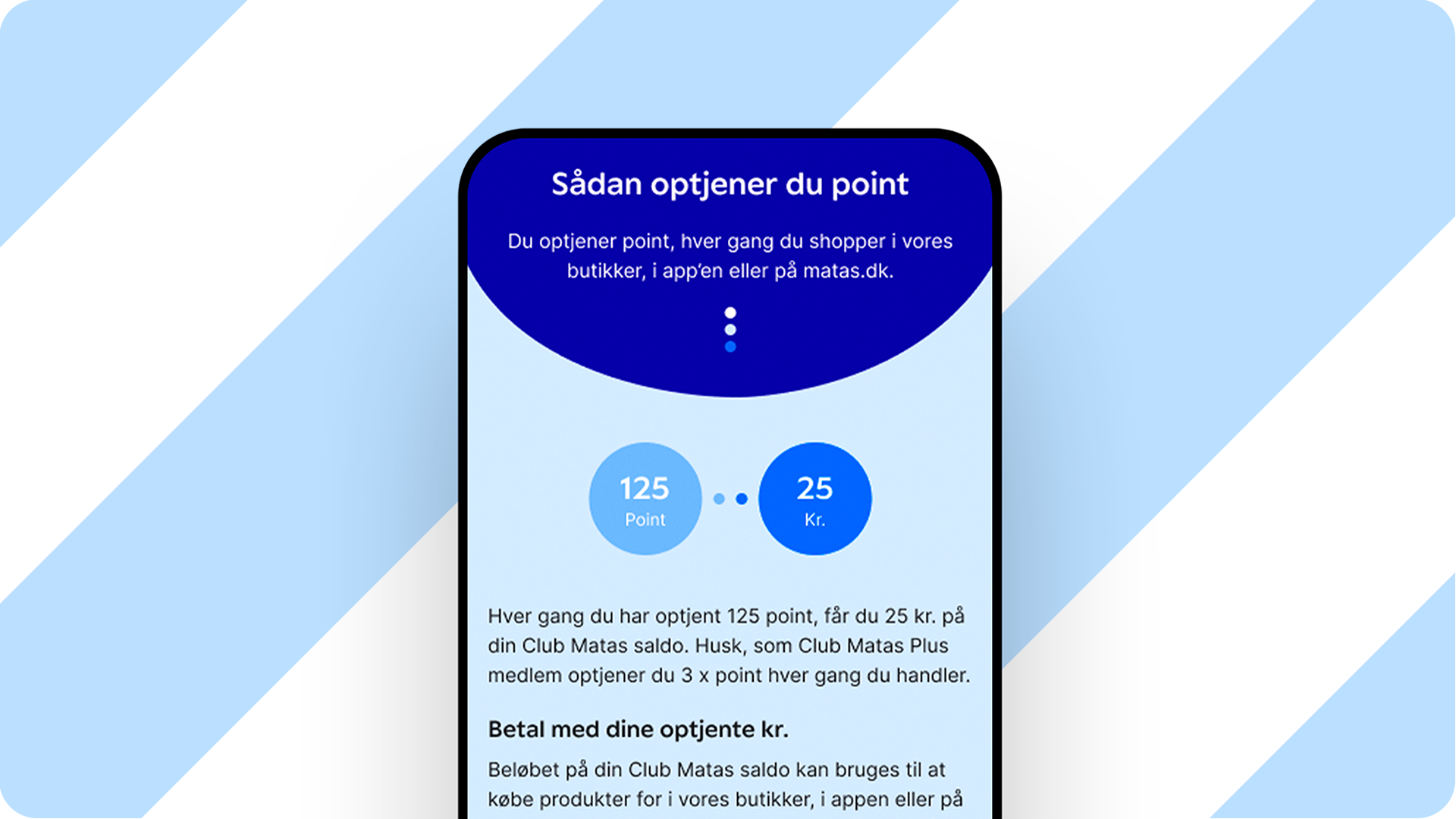 Matas point-guide på mobilskærm. Tekst: 'Sådan optjener du point. Du optjener point, hver gang du shopper i vores butikker, i app'en eller på matas.dk.' Visuelt angivet: 125 Point svarer til 25 Kr. Teksten fortsætter: 'Hver gang du har optjent 125 point, får du 25 kr. på din Club Matas saldo. Husk, som Club Matas Plus medlem optjener du 3 x point hver gang du handler. Betal med dine optjente kr. Beløbet på din Club Matas saldo kan bruges til at købe produkter for i vores butikker, i appen eller på'.