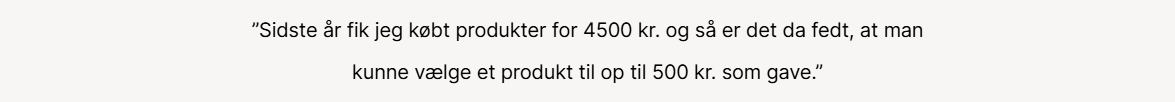 Her ses teksten "sidste år fik jeg købt produkter for 4500 kr. og så er det da fedt, at man kunne vælge et produkt til op til 500 kr. som gave".