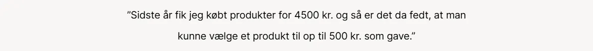 Her ses teksten "sidste år fik jeg købt produkter for 4500 kr. og så er det da fedt, at man kunne vælge et produkt til op til 500 kr. som gave".