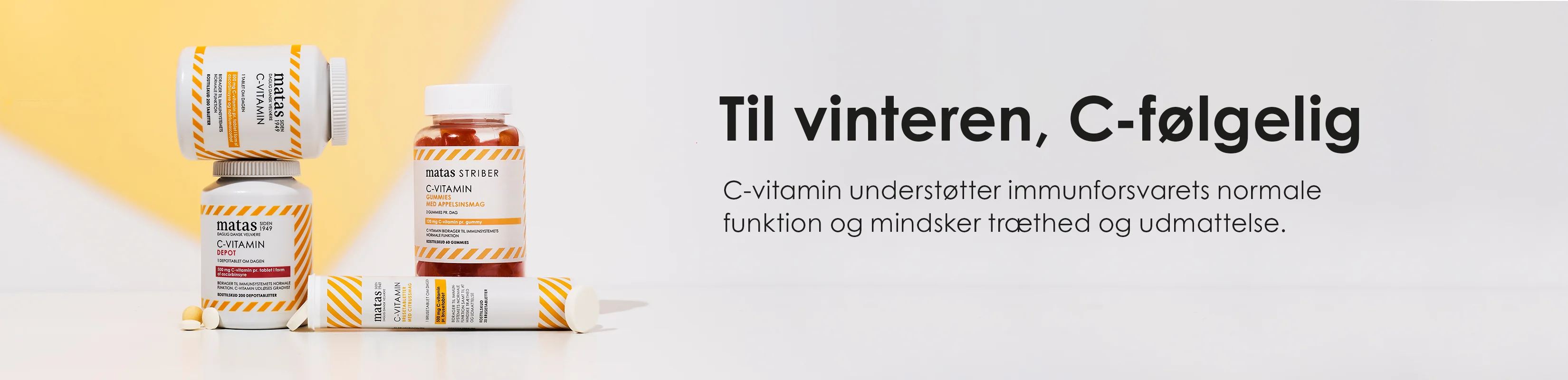 Her ses Matas Striber C-vitamin. Teksten på billedet er: "Til vinteren, C-følgelig". C-vitamin understøtter immunforsvarets normale funktion og mindsker træthed og udmattelse.