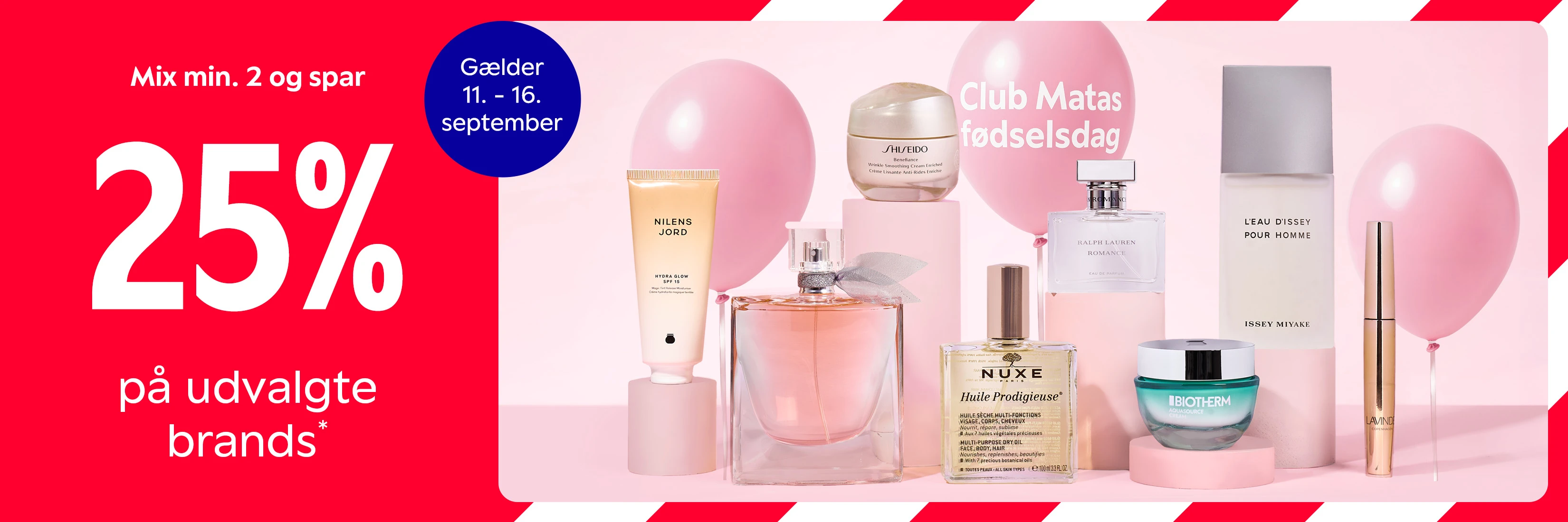 Club Matas fødselsdagskampagne med 25 % ved køb af minimum 2 udvalgte brands samt produkter fra bl.a. Nilens Jord, Shiseido, Ralph Lauren, Issey Miyake, Nuxe og Biotherm.
