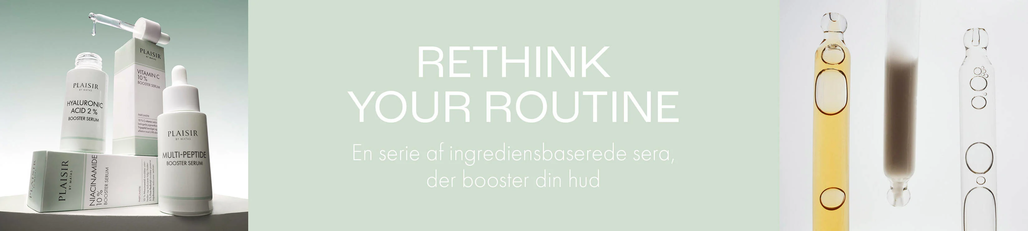 Banner for Plaisir hudpleje. Til venstre står flere serumprodukter med pipetter og æsker. I midten står teksten ‘Rethink your routine’ og ‘En serie af ingrediensbaserede sera, der booster din hud’. Til højre ses dråber af væske mod en lys baggrund.