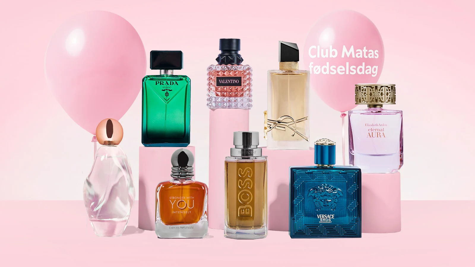Her ses et kampagnebillede for Club Matas fødselsdag med et udvalg af dufte og deodorant fra blandt andet Prada, Valentino, YSL, Armani, BOSS, Versace og Elizabeth Arden. Produkterne står på rosa podier omgivet af lyserøde balloner, hvor teksten “Club Matas fødselsdag” fremgår på den ene ballon.