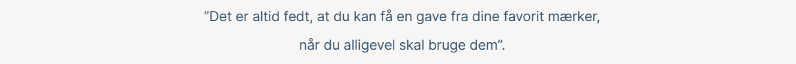 Her ses teksten "det er altid fedt, at du kan få en gave fra dine favorit mærker, når du alligevel skal bruge dem".