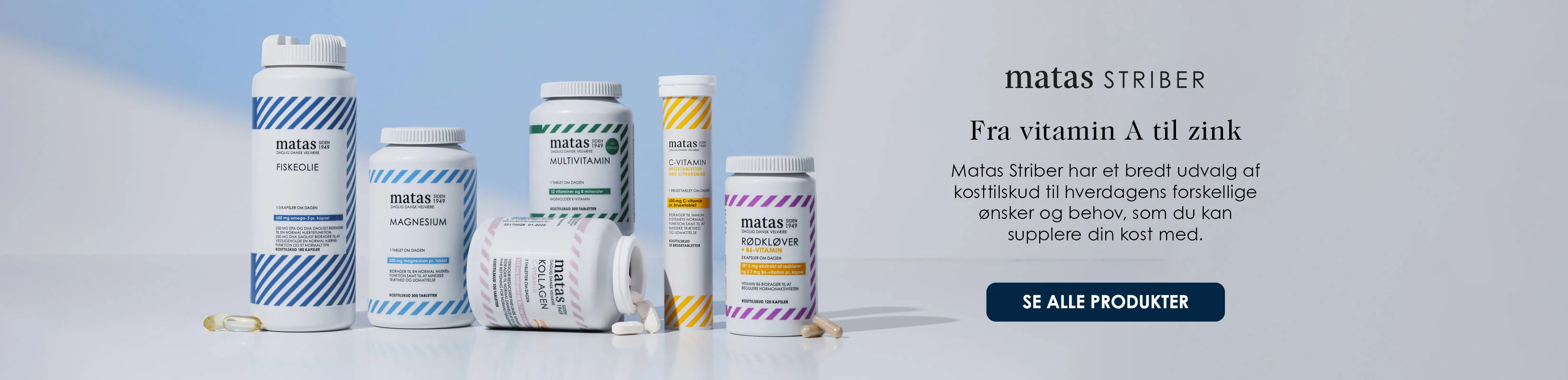 Her ses et udvalg af Matas Striber kosttilskud, herunder fiskeolie, magnesium, multivitamin, C-vitamin, kollagen og rødkløver, på en lys baggrund.