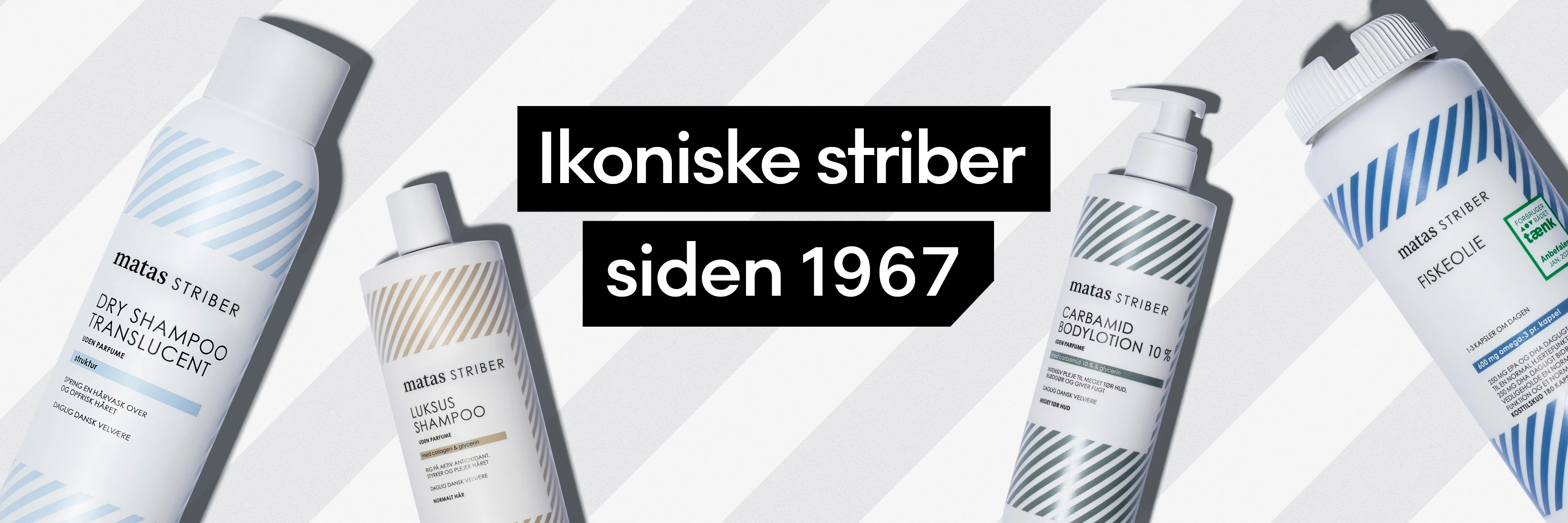 Matas Striber produkter: tørshampoo, luksusshampoo, bodylotion og fiskeolie, med ikonisk stribedesign. Tekst: Ikoniske striber siden 1967.