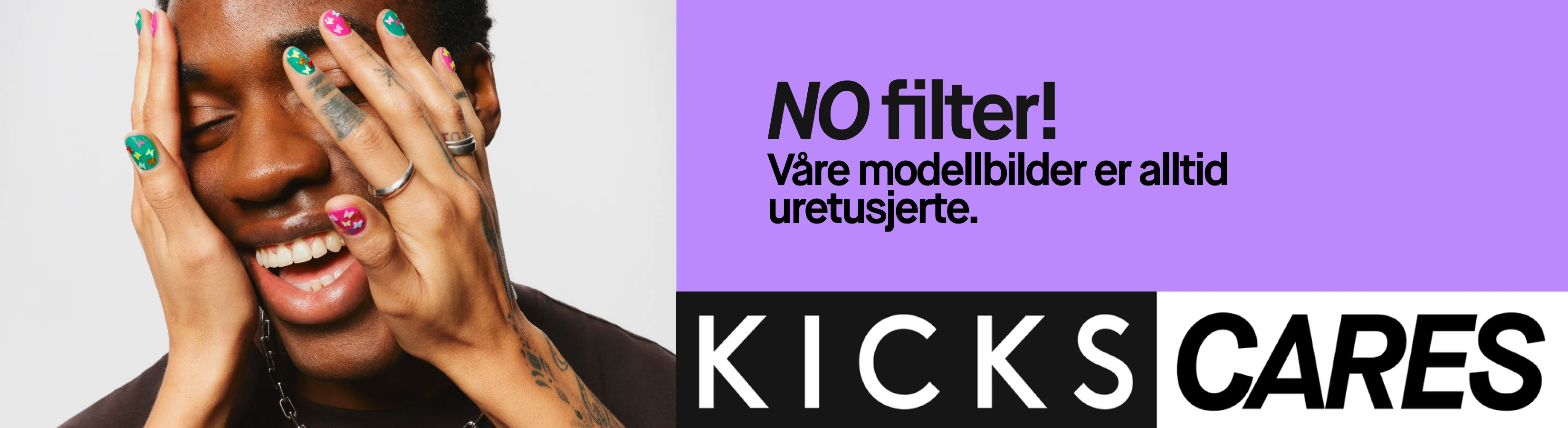 Kampanjebilde fra KICKS med teksten «NO filter! Våre modellbilder er alltid uredigerte.» En smilende person holder hendene mot ansiktet og viser fargerike negler. Nederst står «KICKS CARES».