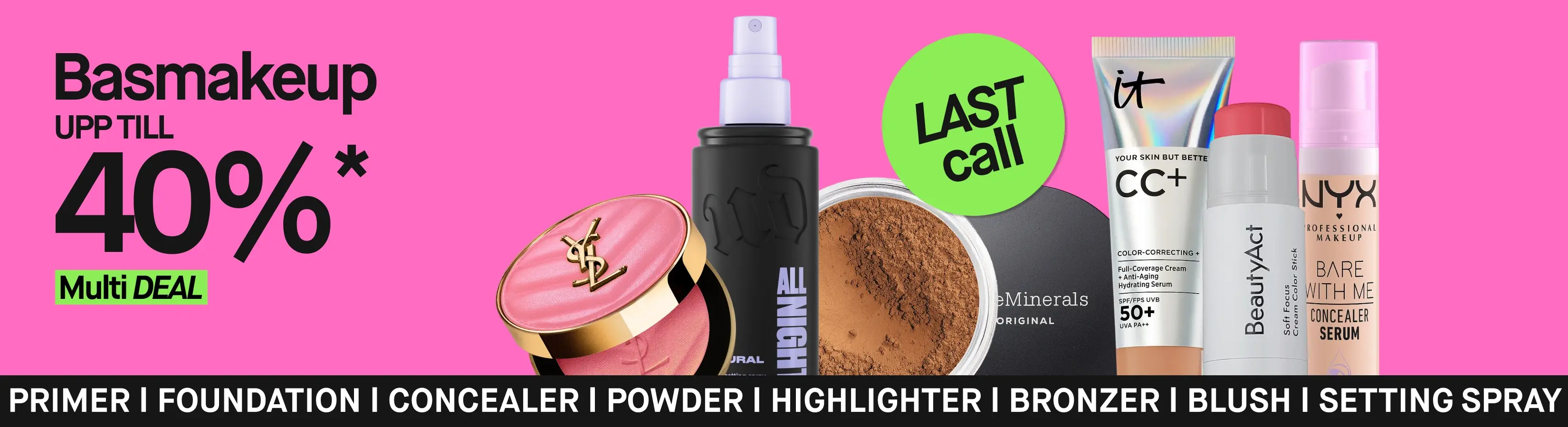 Basmakeup upp till 40%* med MultiDEAL på rosa bakgrund. Makeup från YSL, Urban Decay, bareMinerals, IT Cosmetics, BeautyAct och NYX visas tillsammans med texten ”PRIMER | FOUNDATION | CONCEALER | POWDER | HIGHLIGHTER | BRONZER | BLUSH | SETTING SPRAY”.