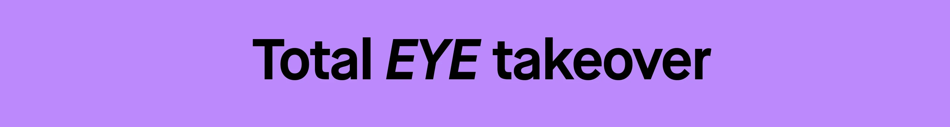Lila bakgrund med stor svart text som säger “Total EYE takeover”, vilket signalerar en kampanj för ögonmakeup som mascara, eyeliner och ögonskugga.