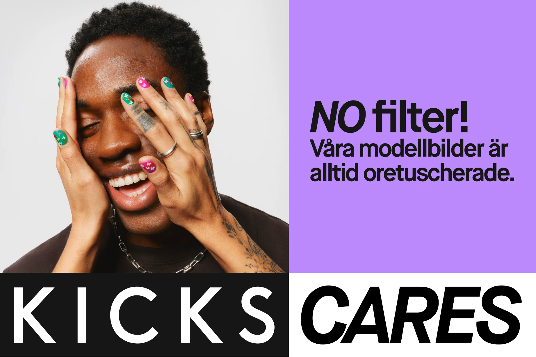 Kampanjbild från KICKS med texten "NO filter! Våra modellbilder är alltid oretuscherade." En leende person håller händerna mot ansiktet och visar färgglada naglar. Längst ner står "KICKS CARES".
