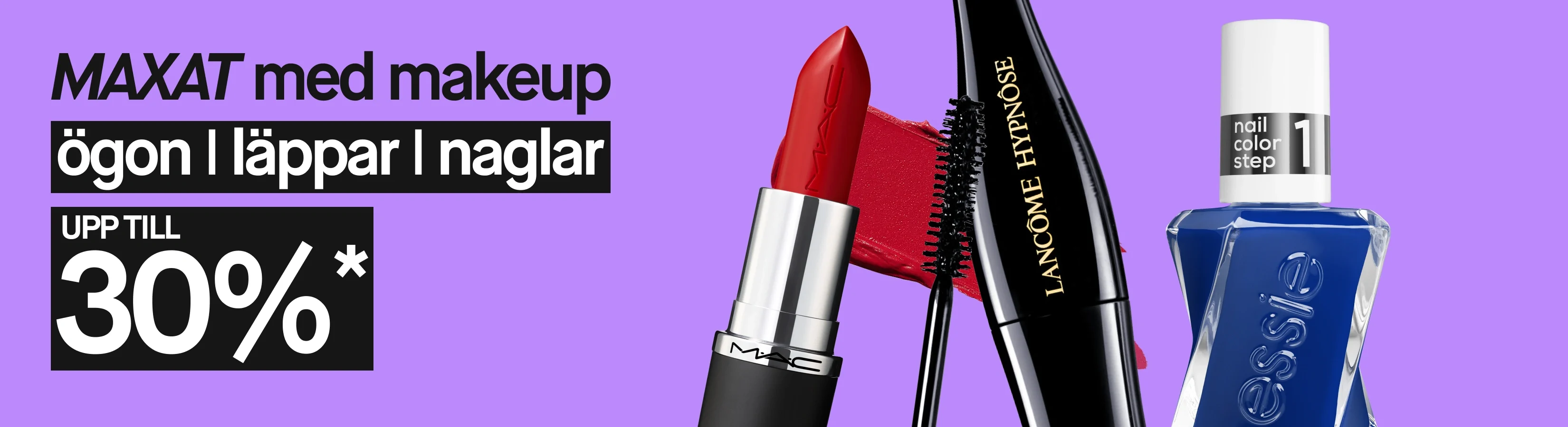 Bred lila kampanjbild med texten ”MAXAT med makeup”, ”ögon | läppar | naglar” och ”UPP TILL 30%*”. Rött MAC-läppstift, svart Lancôme Hypnôse mascara och blått essie nail color step 1 nagellack visas mot bakgrunden.