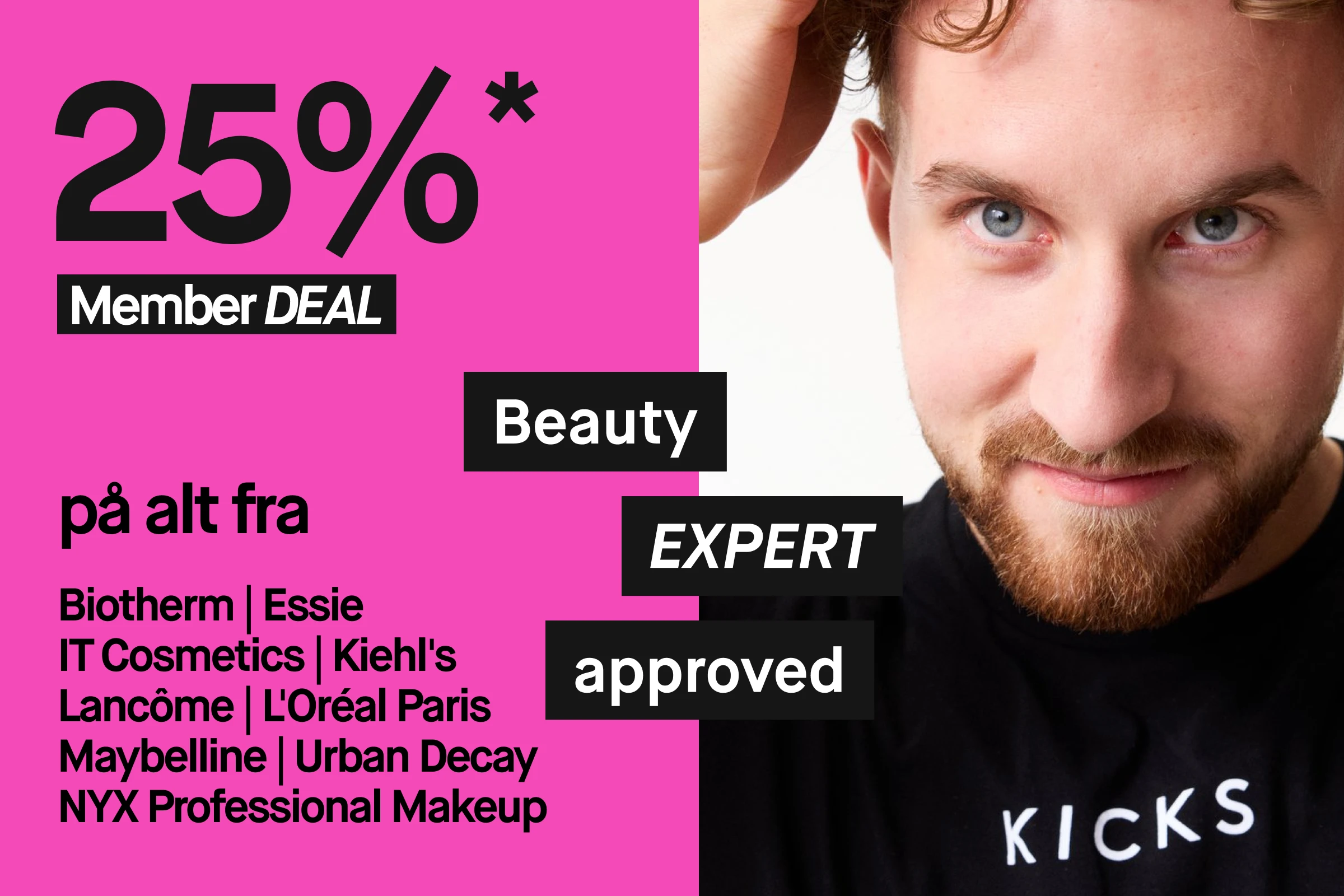 Rosa kampanjbilde med teksten «25%* Member Deal på alt fra» etterfulgt av varemerkeliste, produktbilder av Biotherm Aquasource Hyalu Plump Gel og IT Cosmetics Do It All Radiant Concealer samt en person i svart genser med teksten «KICKS».