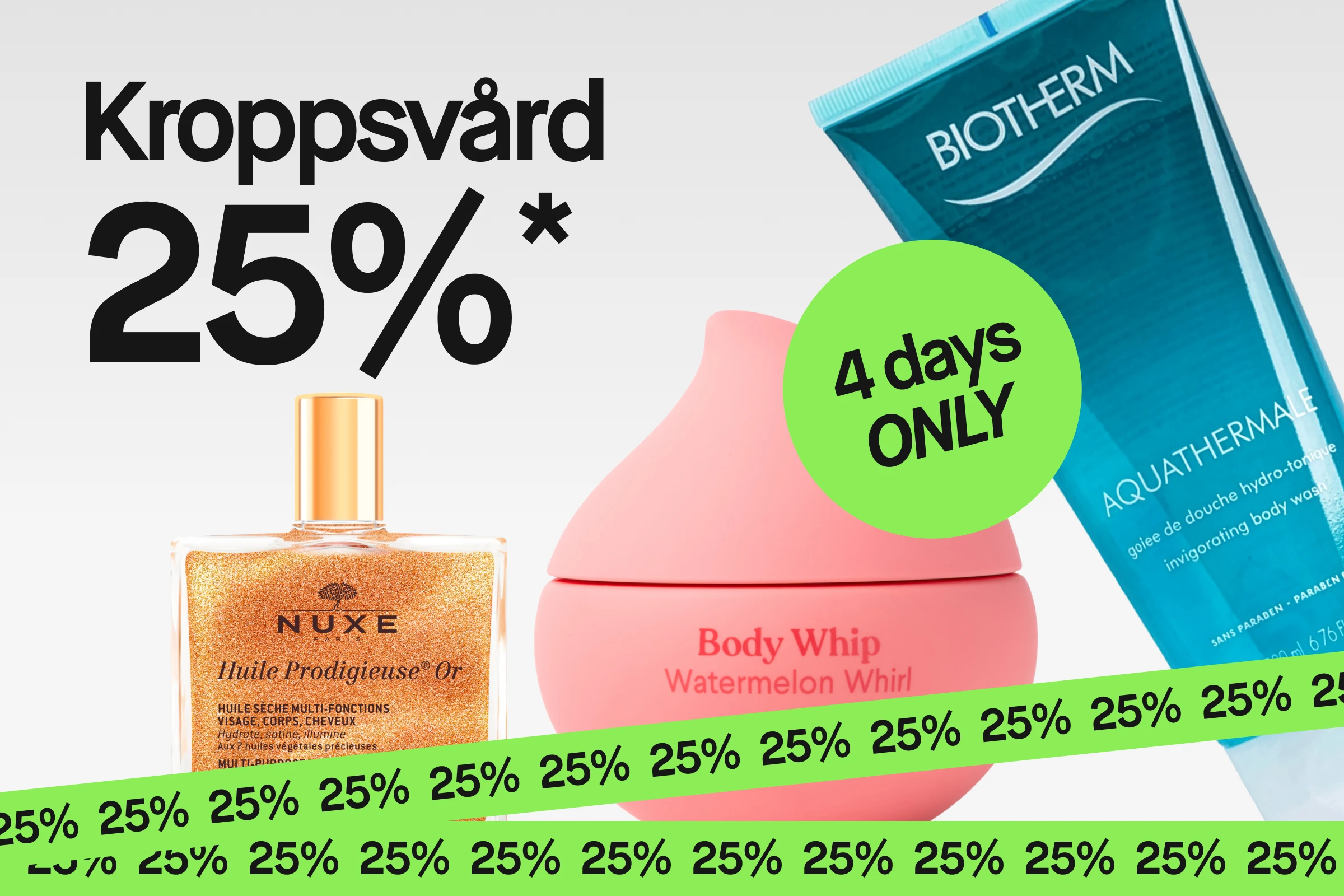 Kampanjbild med texten “Kroppsvård 25%” och en grön cirkel med “4 days ONLY”, tillsammans med “NUXE Huile Prodigieuse Or”, “Body Whip Watermelon Whirl” och “BIOTHERM Aquathermale”, samt en grön banderoll med “25%”.