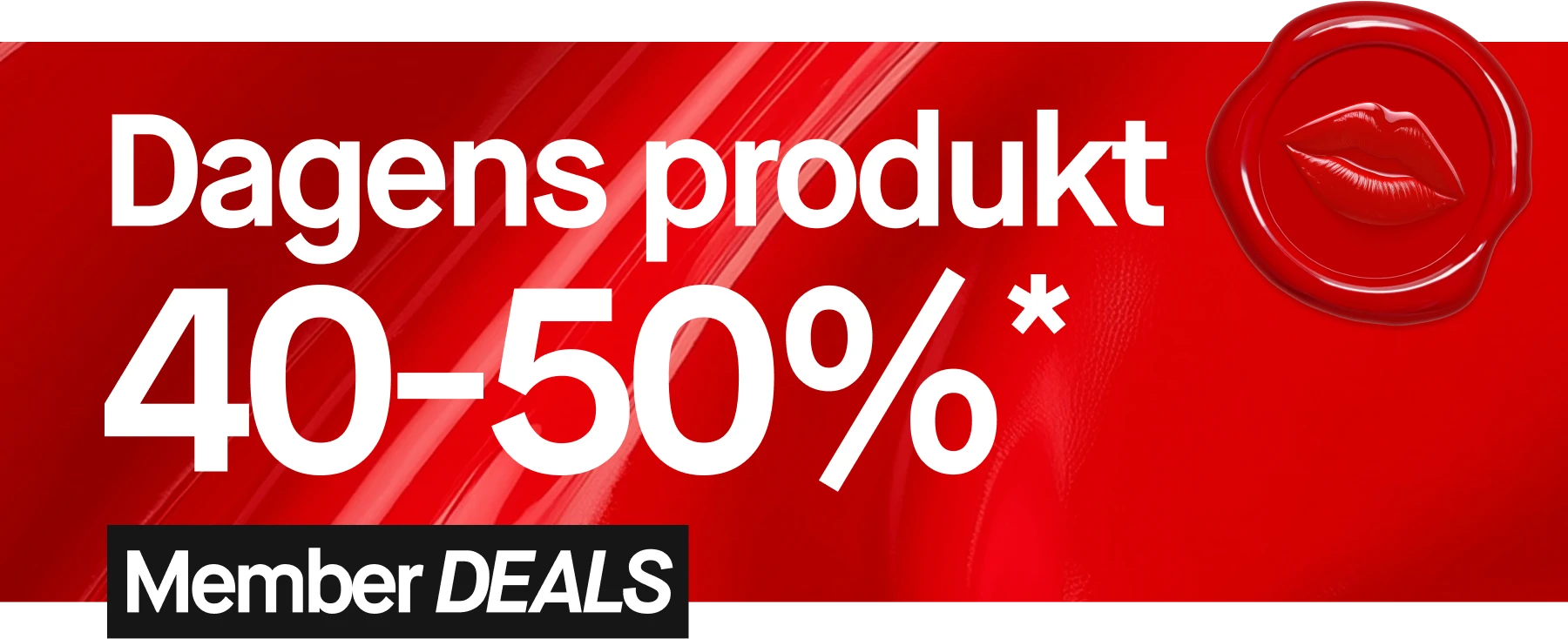 Dagens produkt 40-50%. Member deals.