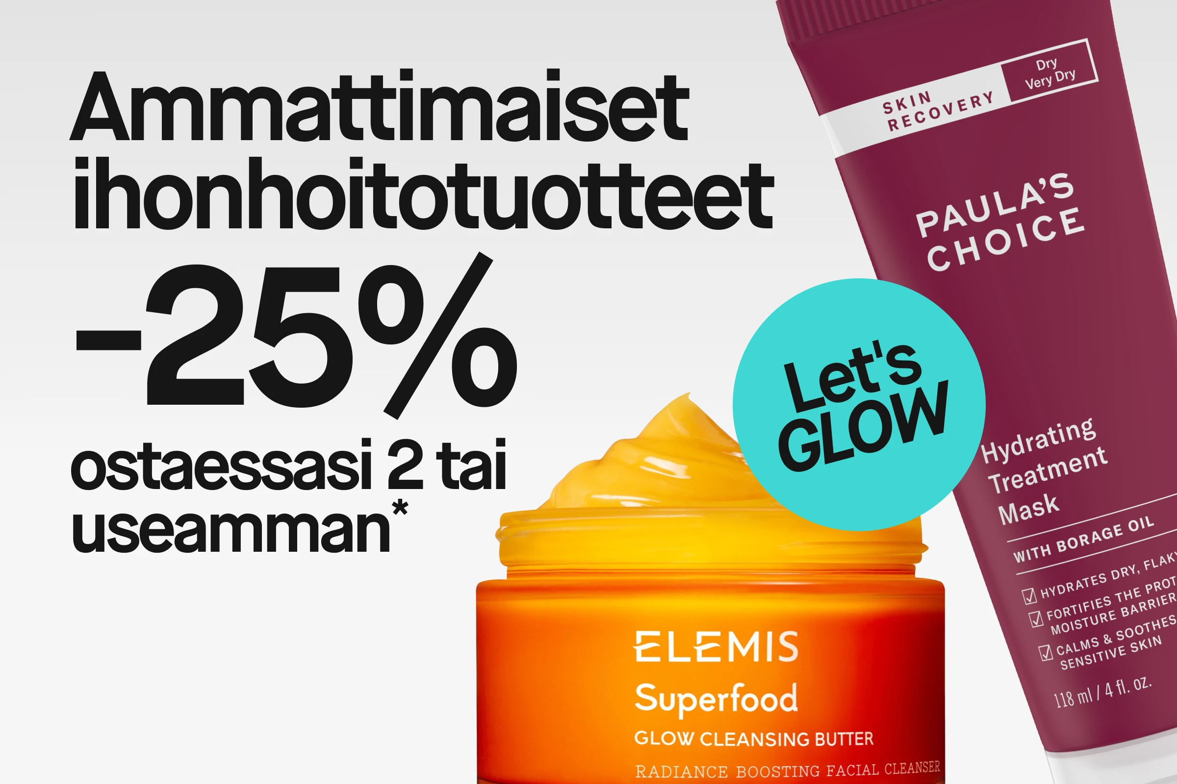 Teksti “Professionell hudvård 25% ostaessasi 2 tai enemmän*” näkyy yhdessä Elemis Superfood Glow Cleansing Butter -puhdistusvoiteen, Medik8 C-Tetra Luxe Lipid Vitamin C Enhanced Radiance Serum -seerumin ja Paula’s Choice Skin Recovery Hydrating Treatment Mask -naamion kanssa sekä turkoosi ympyrä tekstillä “Let’s GLOW”.