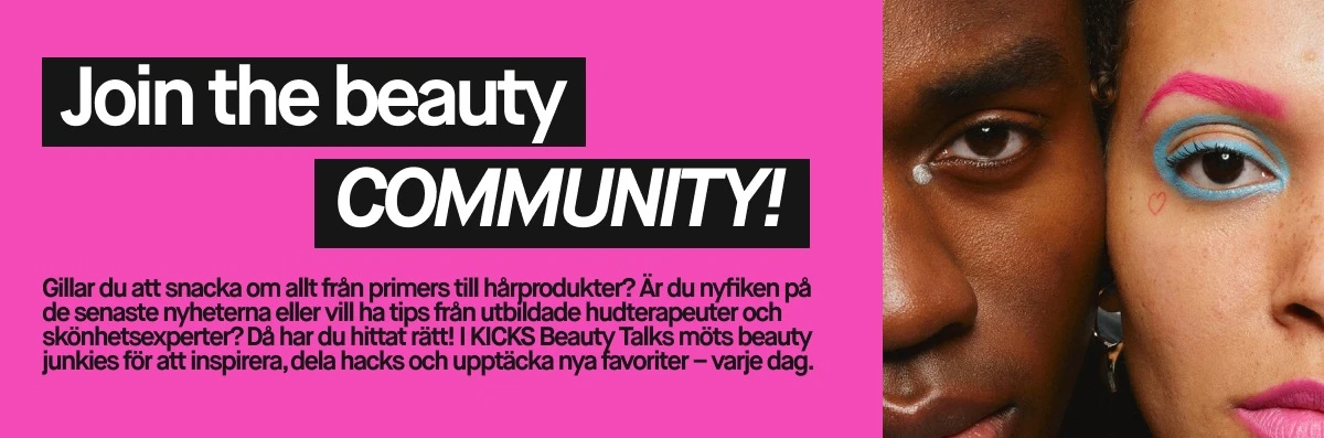 Kampanjbild med texten “Join the beauty COMMUNITY!” och svensk brödtext om KICKS Beauty Talks: “Gillar du att snacka om allt från primers till hårprodukter? Är du nyfiken på de senaste nyheterna eller vill ha tips från utbildade hudterapeuter och skönhetsexperter? Då har du hittat rätt! I KICKS Beauty Talks möts beauty junkies för att inspirera, dela hacks och upptäcka nya favoriter – varje dag.” Till höger syns två personer i närbild med färgstark makeup, inklusive blå ögonskugga, rosa ögonbryn, rosa läppstift och en liten hjärtdetalj vid ögat.