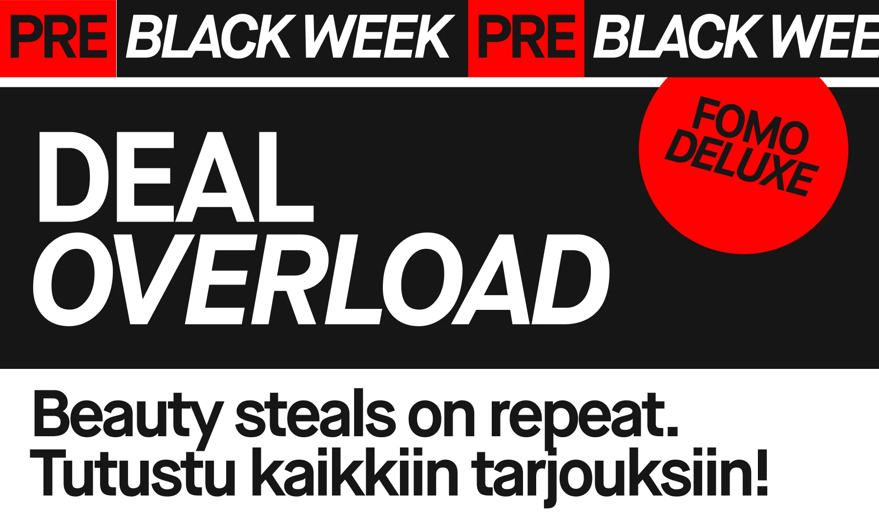 Pre-Black Week -kampanja: Deal Overload. FOMO Deluxe.