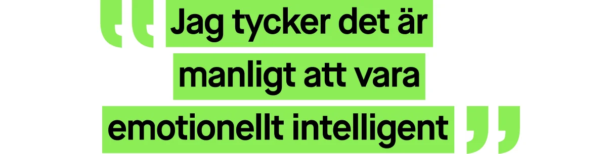 Bild med ett citat skrivet i grön text. Citatet lyder: ”Jag tycker det är manligt att vara emotionellt intelligent”.