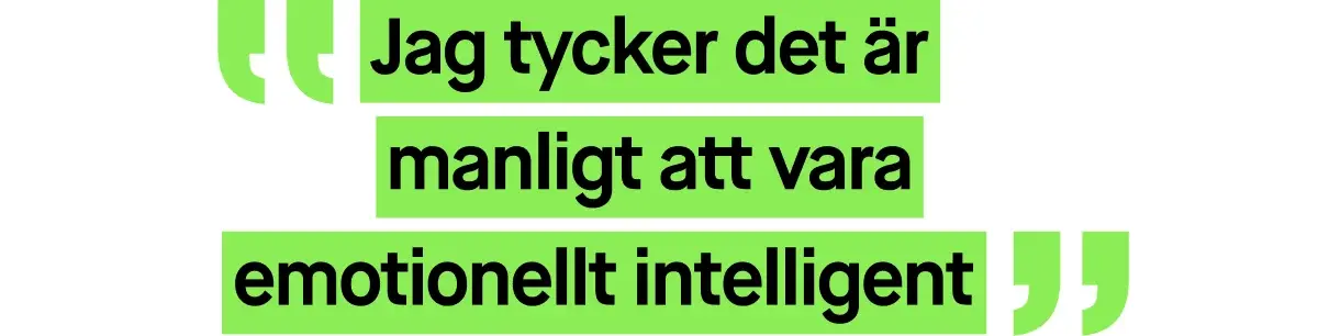 Bild med ett citat skrivet i grön text. Citatet lyder: ”Jag tycker det är manligt att vara emotionellt intelligent”.