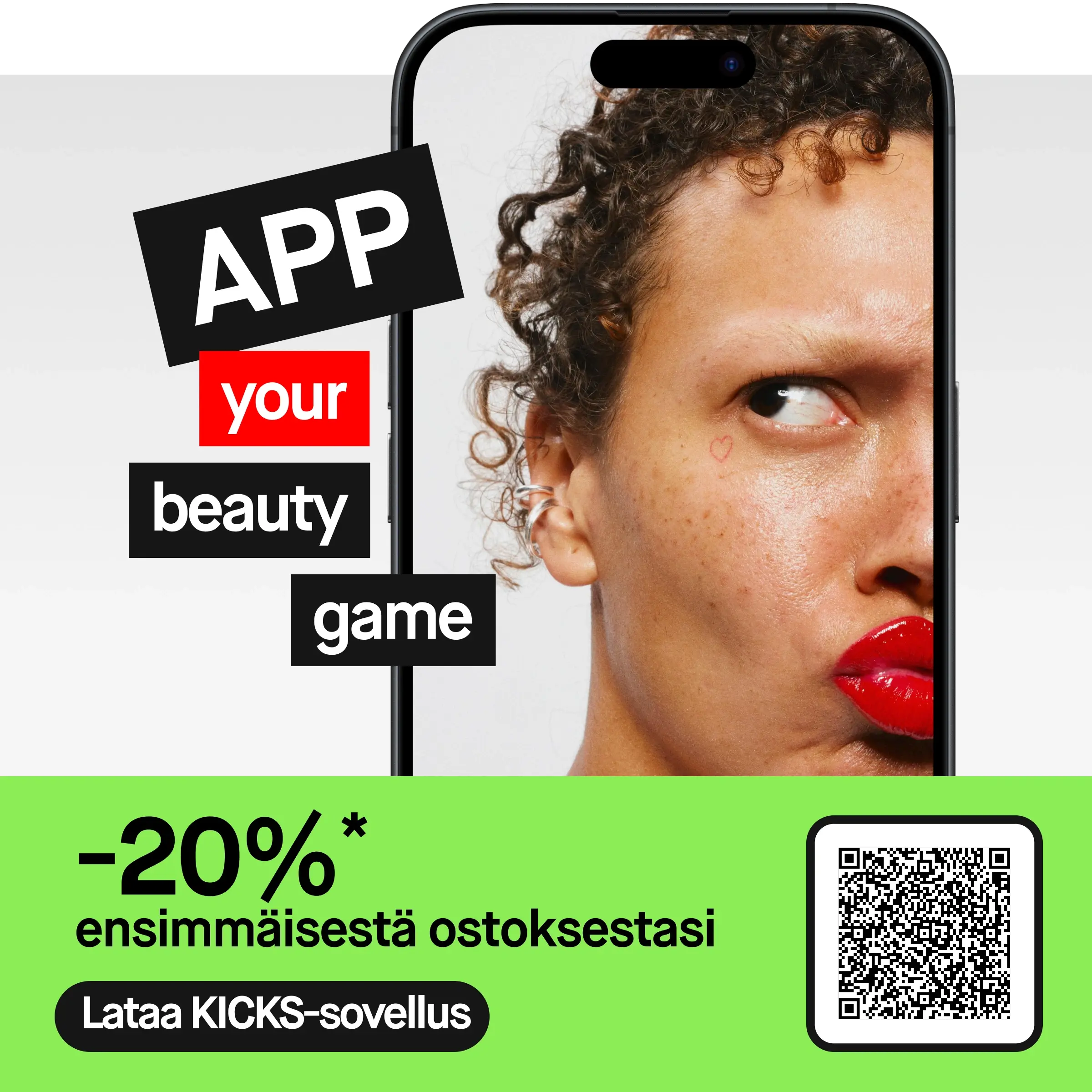 KICKS-sovelluksen mainos: 'APP your beauty game', saat -20%* ensimmäisestä ostoksestasi. Lataa sovellus QR-koodilla.