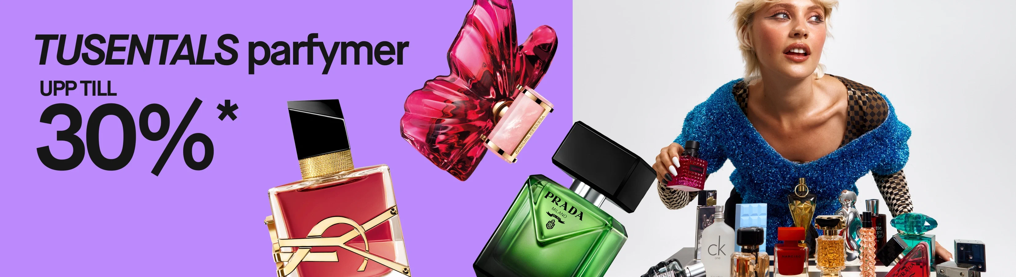 Tusentals parfymer, upp till 30%*. På lila bakgrund syns stora parfymflaskor från bland annat Prada och YSL samt en person som håller en röd Valentino-parfym vid ett bord fyllt med parfymflaskor.