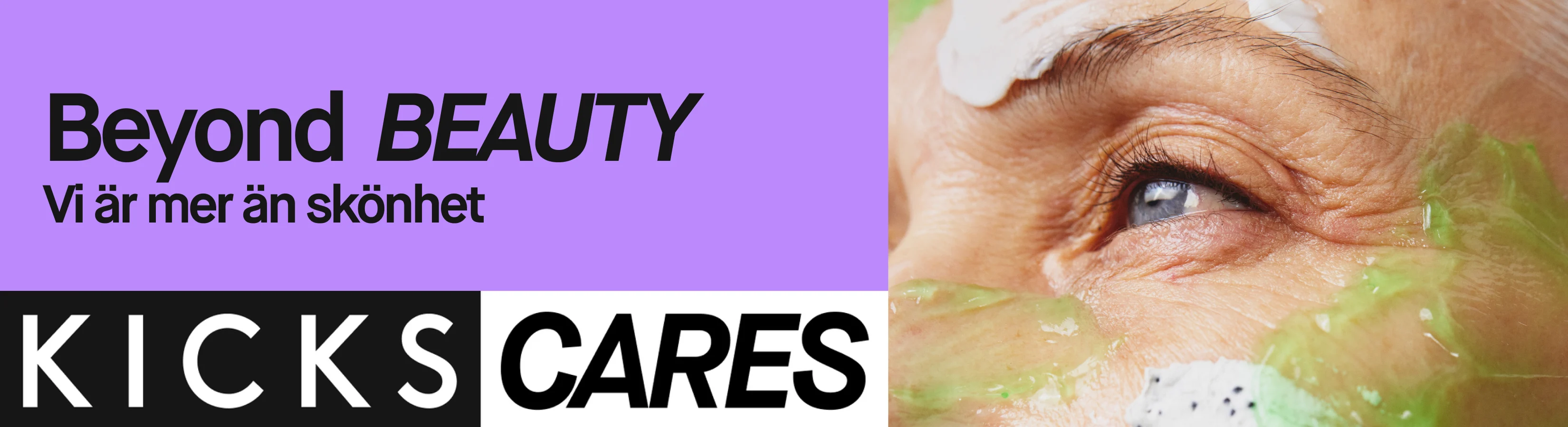 KICKS-kampanj med budskapet ”Beyond Beauty – Vi är mer än skönhet”. Bilden visar en närbild av ett öga och delar av ett ansikte med hudvårdsprodukter applicerade på huden. Nederst syns texten ”KICKS CARES”.