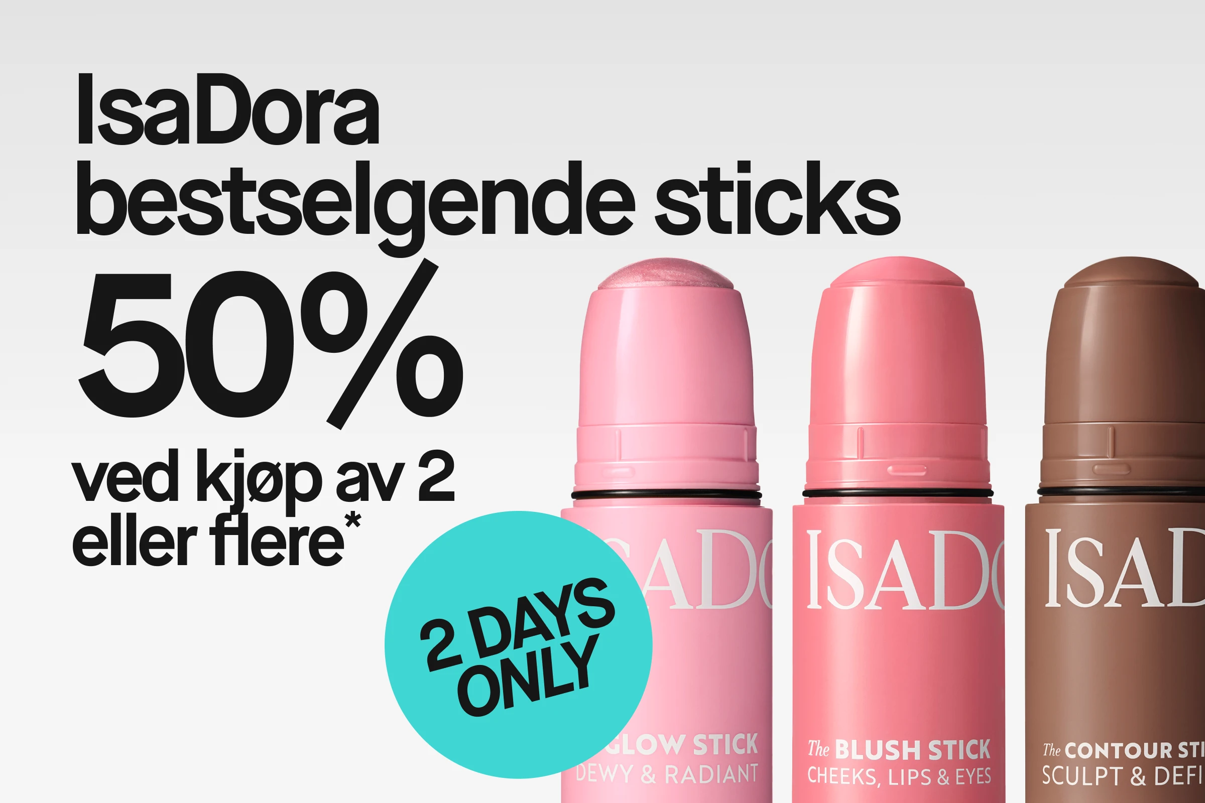 IsaDora bestselgende sticks med teksten “50% ved kjøp av 2 eller flere*” og en turkis sirkel med “2 DAYS ONLY”. Produktene som vises er The Glow Stick “Dewy & Radiant”, The Blush Stick “Cheeks, Lips & Eyes” og The Contour Stick “Sculpt & Define”.