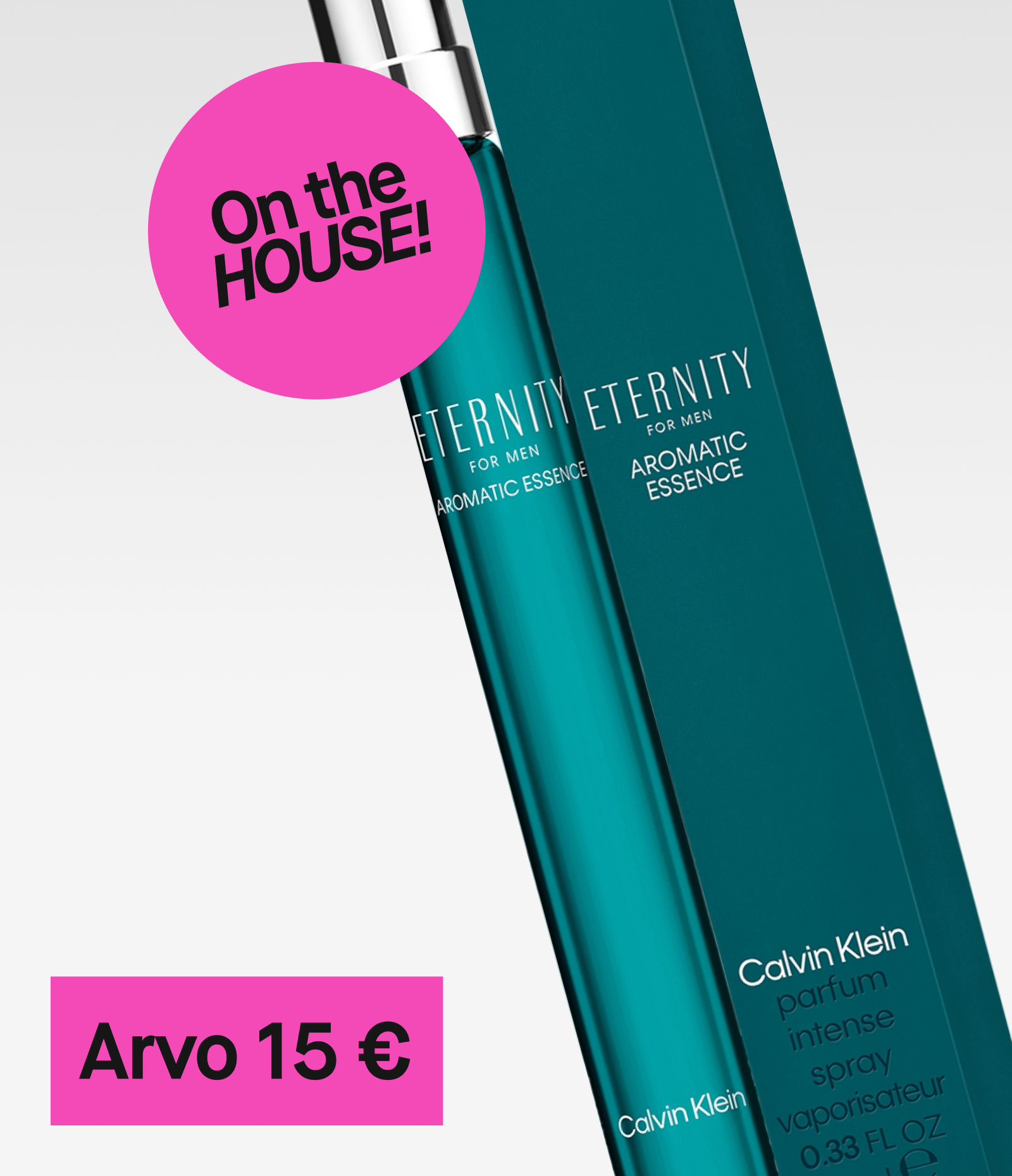 Calvin Klein Eternity for Men Aromatic Essence -hajuvesi. Sininen pullo ja pakkaus. Kuvassa teksti 'On the HOUSE!' vaaleanpunaisessa ympyrässä ja 'Arvo 15 €' vaaleanpunaisella taustalla.