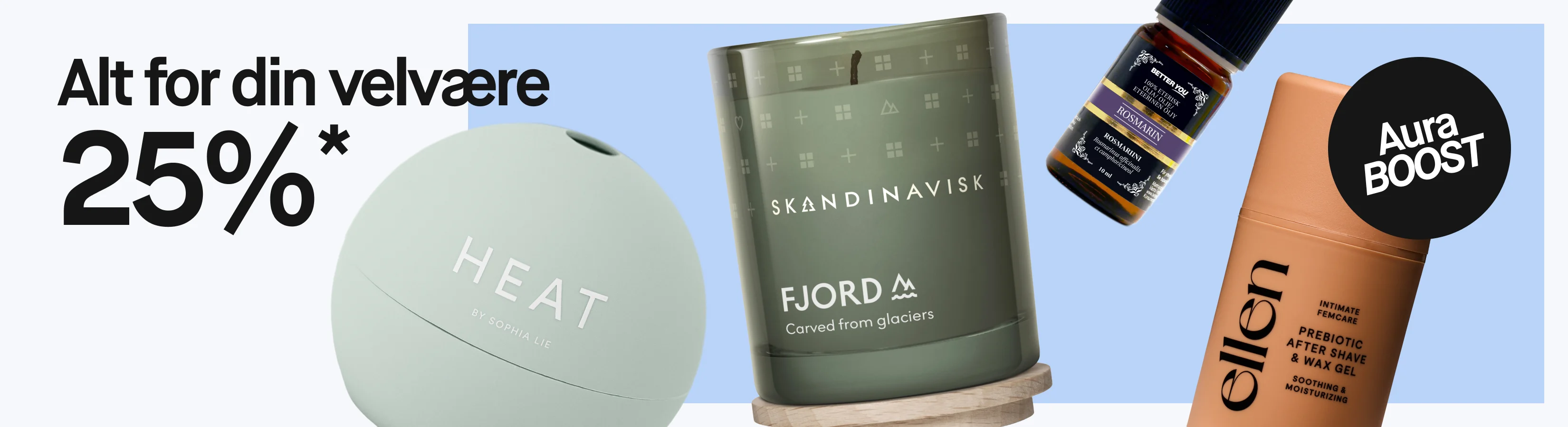 «Alt for helsen 25%*» og «Aura BOOST» med HEAT by Sophia Lie, SKANDINAVISK FJORD-duftlys med teksten «Carved from glaciers», Better You 100% eterisk olje Rosmarin og ellen Prebiotic After Shave & Wax Gel med «Intimate Femcare» og «Soothing & Moisturizing».