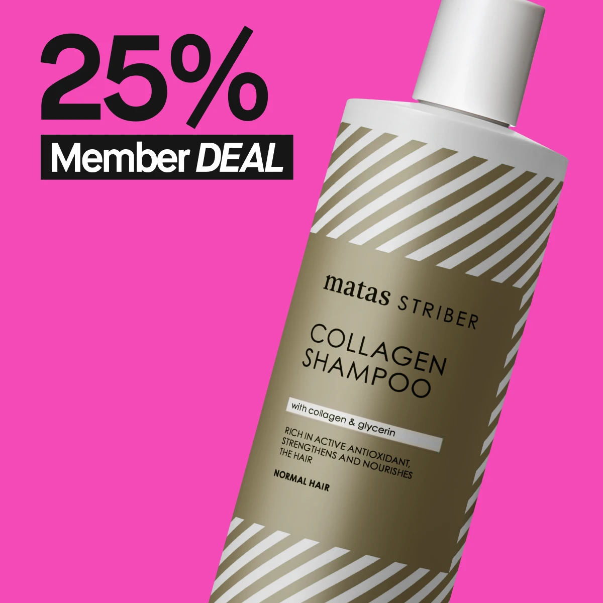Et nærbilde av en hvit flaske med brune og hvite diagonale striper. Teksten på flasken lyder "Collagen Shampoo with collagen & glycerin". Bakgrunnen er rosa og teksten "25% Member DEAL" vises over flasken.