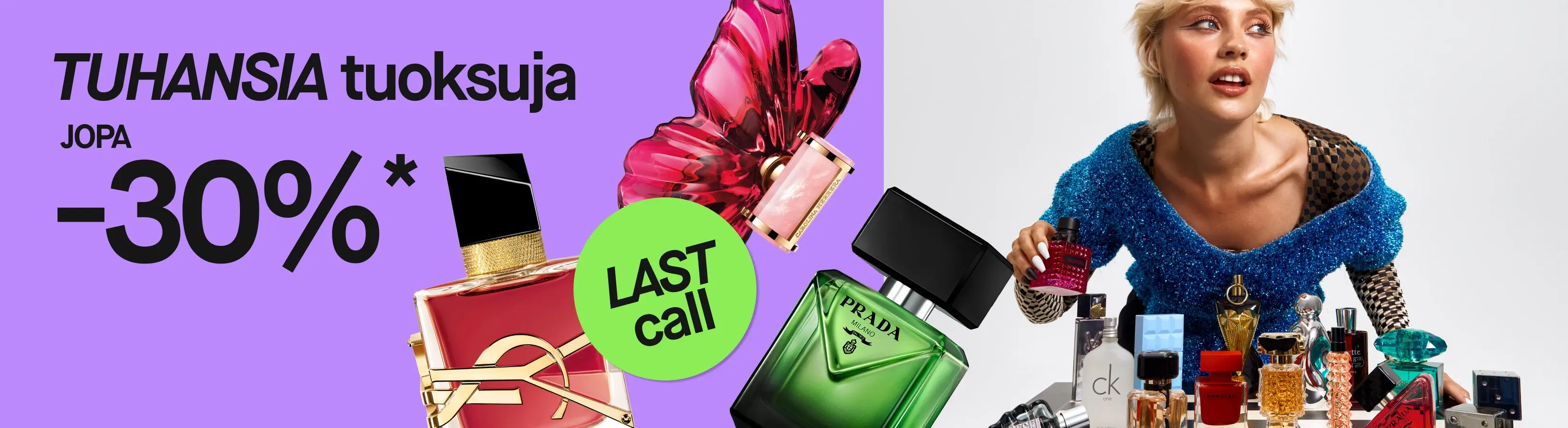 Tuhansia hajuvesiä, jopa 30%*. LAST call. Violetilla taustalla näkyy suuria hajuvesipulloja muun muassa Pradalta ja YSL:ltä sekä henkilö, joka pitää punaista Valentino-hajuvettä useiden hajuvesien äärellä.