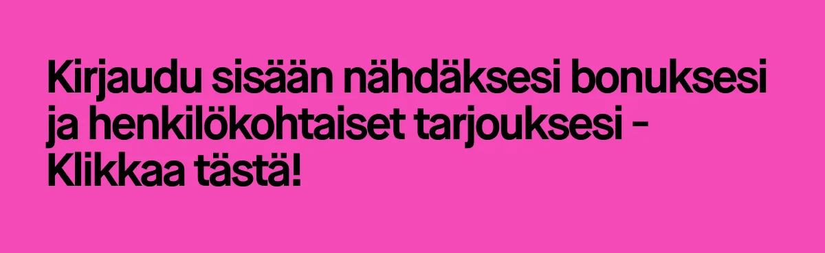 Mustalla taustalla valkoinen teksti, jossa lukee 'Kirjaudu sisään nähdäksesi bonuksesi ja henkilökohtaiset tarjouksesi - Klikkaa tästä!'