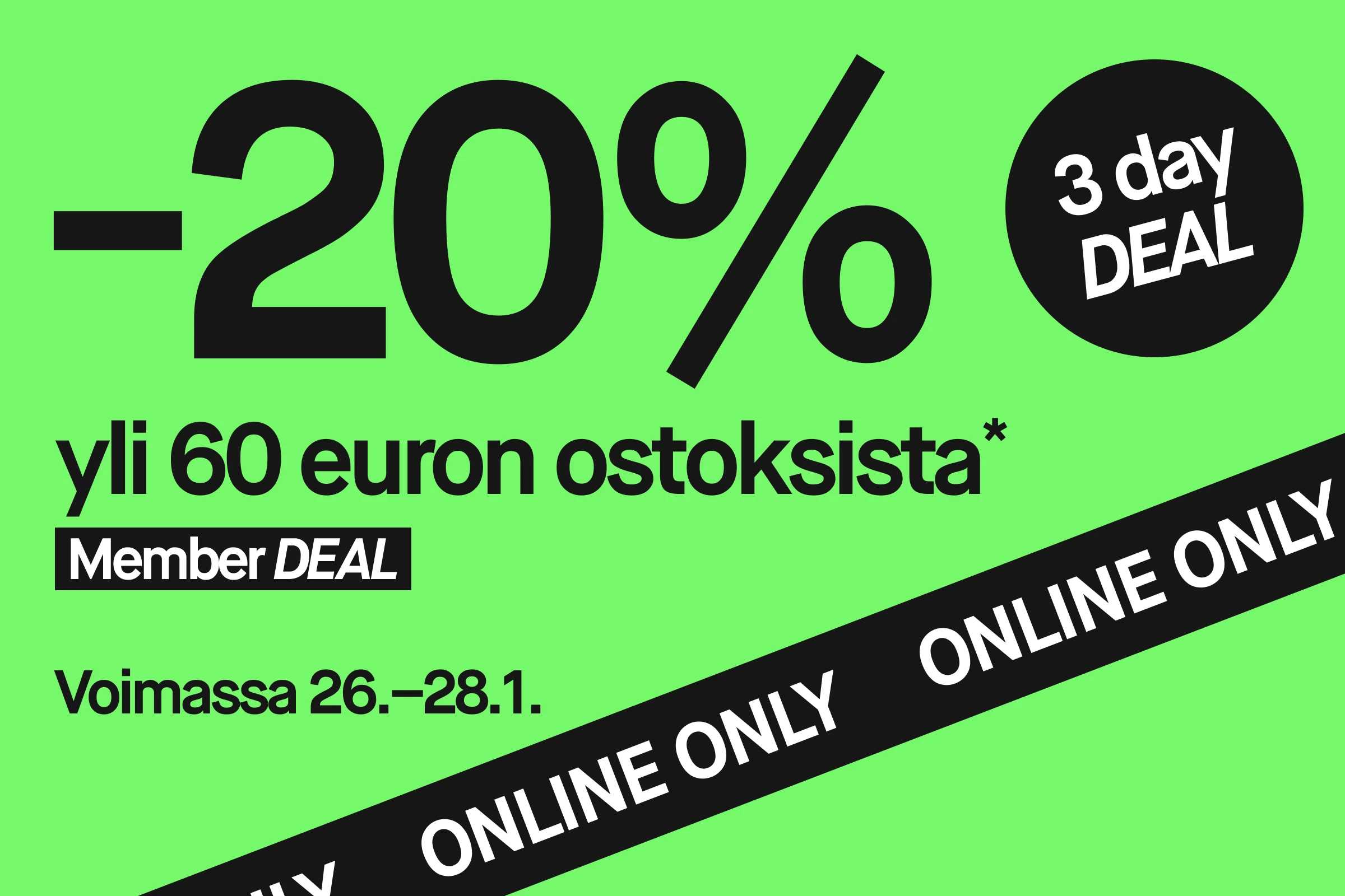 Vihreä kampanjakuva, jossa suuri musta teksti ”20 %”. Alla lukee ”vid köp över 600 kr*”. Mustassa laatikossa teksti ”Member DEAL”. Mustassa ympyrässä lukee ”3 day DEAL”. Alareunassa teksti ”Gäller 26–28/1”. Kuvan yli kulkee vinottainen musta palkki, jossa valkoinen teksti ”ONLINE ONLY”.
