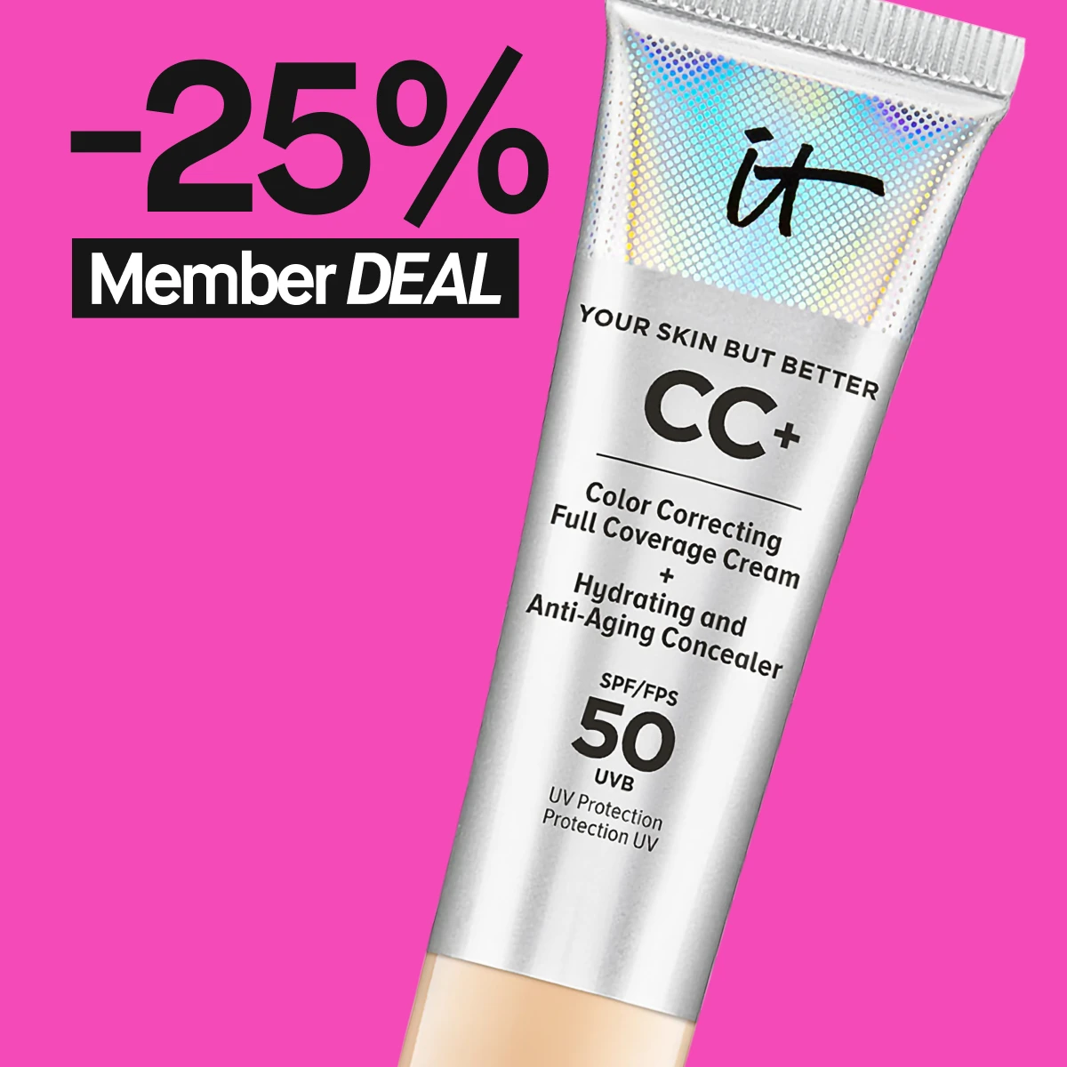 Kuvassa näkyy lähikuva hopeanvärisestä tuubista, IT Cosmeticsilta. Teksti tuubissa on "Your Skin But Better CC+ Color Correcting Full Coverage Cream + Hydrating and Anti-Aging Concealer". Tausta on vaaleanpunainen ja teksti "25% Member DEAL" näkyy tuubin yläpuolella.