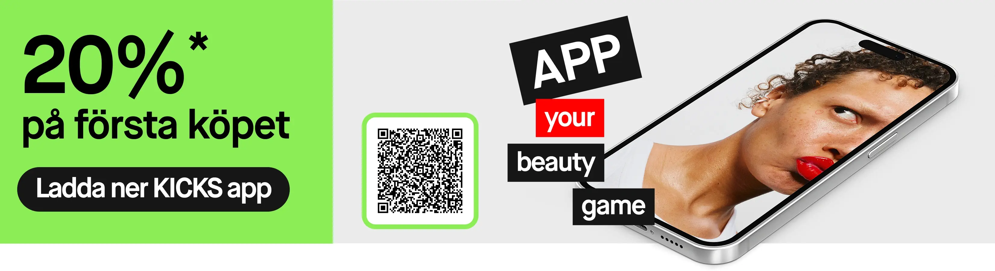 Liggande mobiltelefon som visar en person med röda läppar och örhängen tillsammans med texten “APP your beauty game”. Till vänster syns grön yta med texten “20%* på första köpet” och knapp “Ladda ner KICKS app”, samt en QR-kod för att ladda ner KICKS beauty-app.