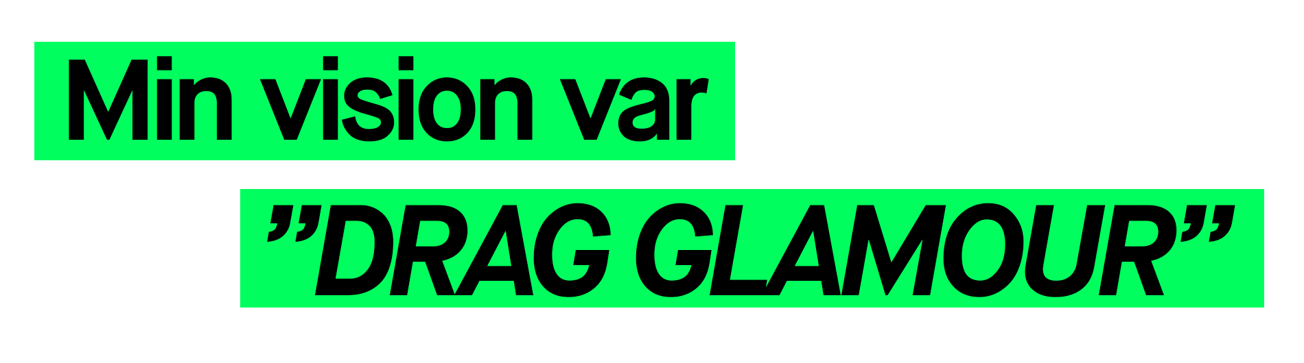 Citat skirvet i grön text som säger Min vision var Drag Glamour
