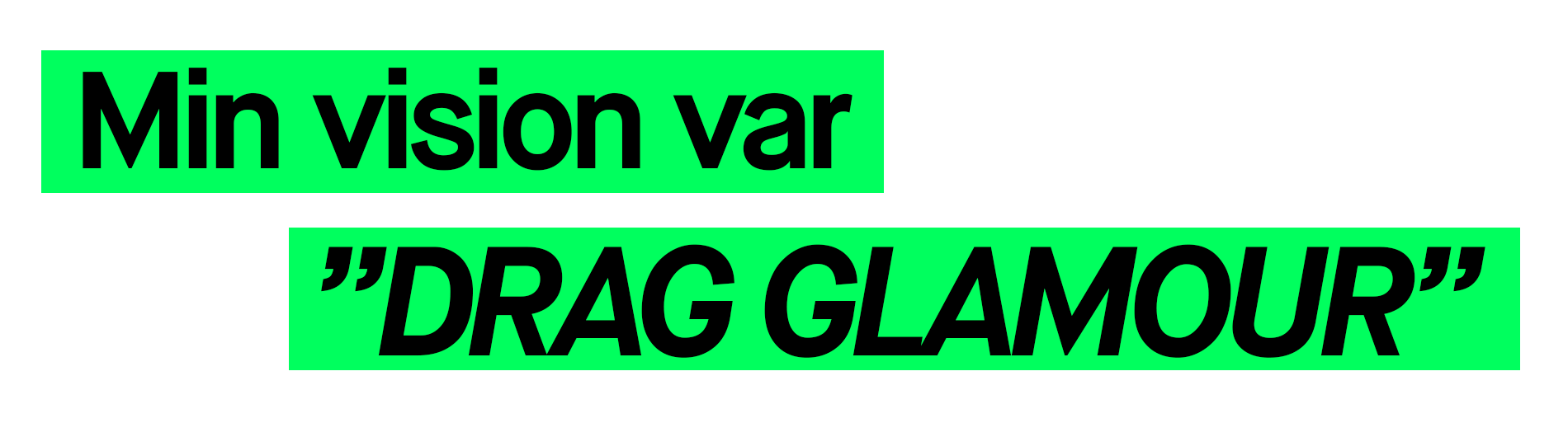 Citat skirvet i grön text som säger Min vision var Drag Glamour