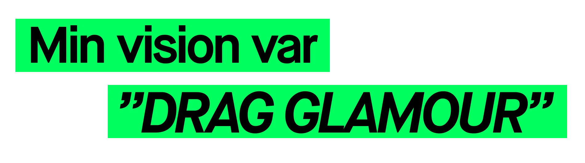 Citat skirvet i grön text som säger Min vision var Drag Glamour