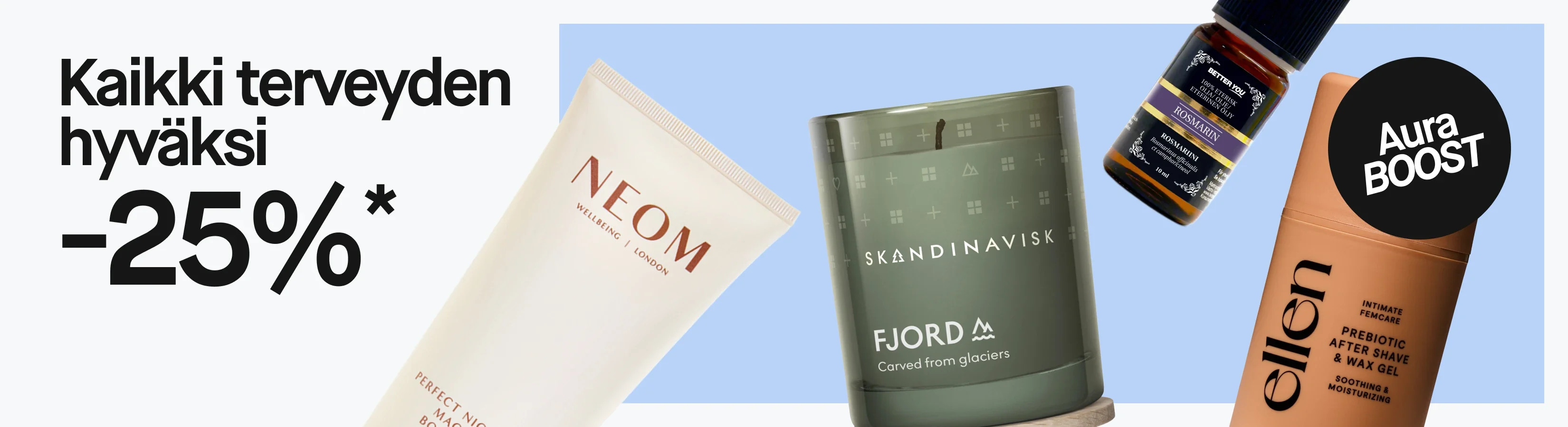 ”Kaikki terveyden hyväksi -25 %*” ja ”Aura BOOST” sekä NEOM Wellbeing London Perfect Night’s Sleep Magnesium Body Butter, vihreä SKANDINAVISK FJORD -tuoksukynttilä ja ellen Prebiotic After Shave & Wax Gel.
