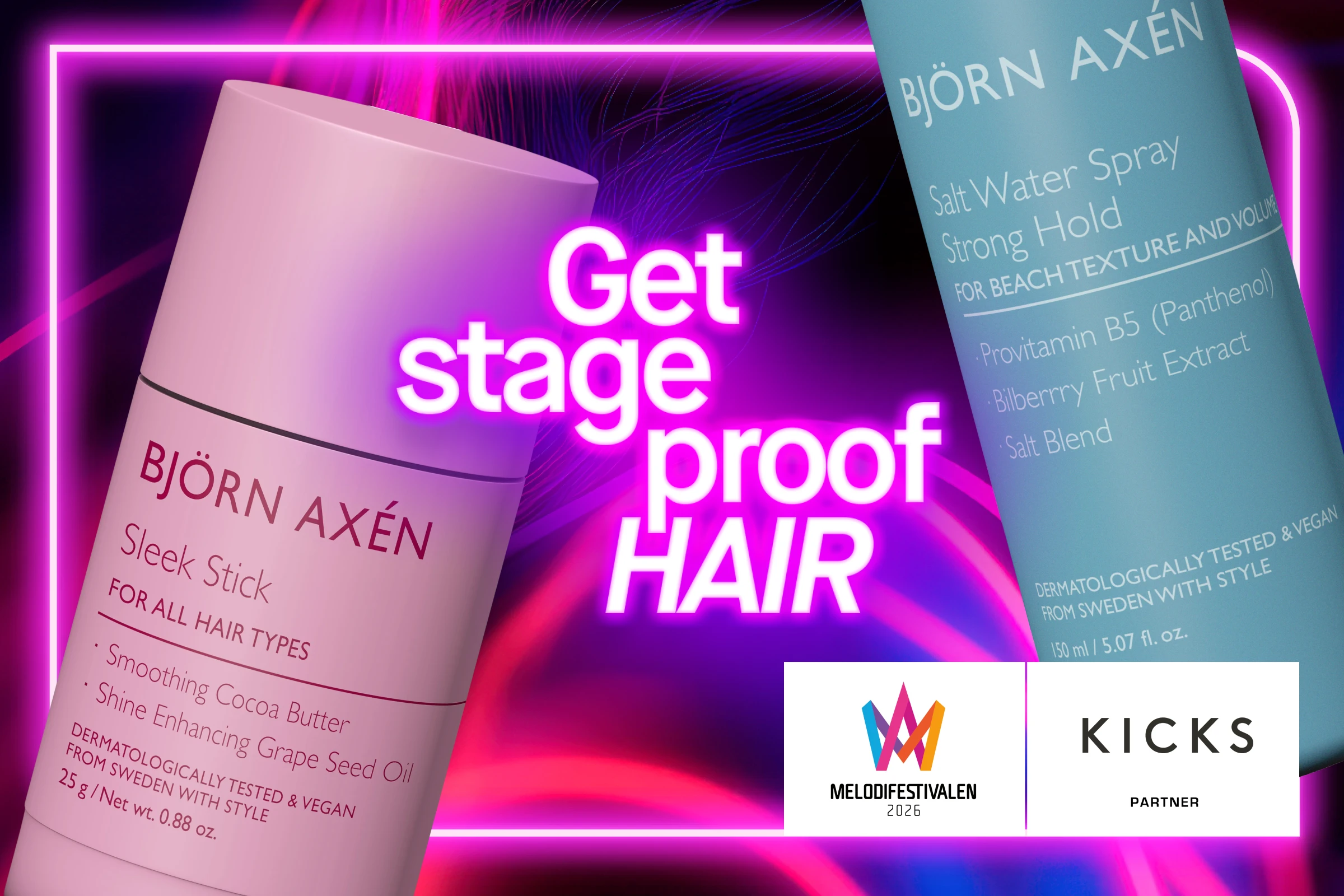 Reklambild för Björn Axén hårprodukter med sloganen "Get stage proof HAIR". Bilden visar två produkter från Björn Axén: Sleek Stick och Salt Water Spray Strong Hold. Bilden har en neonfärgad design med logotyper för Melodifestivalen 2025 och KICKS längst ner.