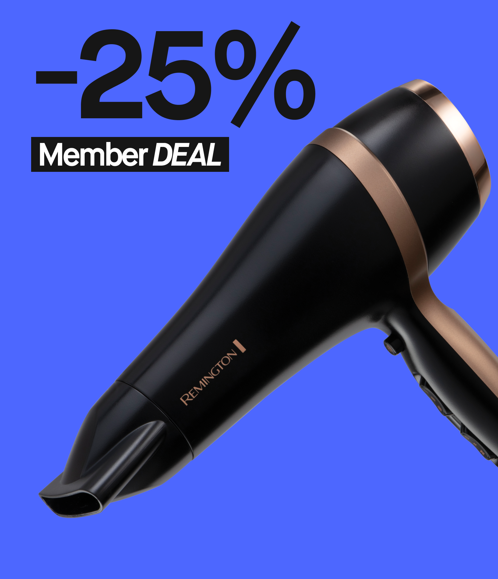 Kuva Remington-hiustenkuivaajasta. Musta hiustenkuivaaja, jossa on kultaisia yksityiskohtia. Vasemmassa yläkulmassa lukee "-25% Member DEAL" sinisellä taustalla.