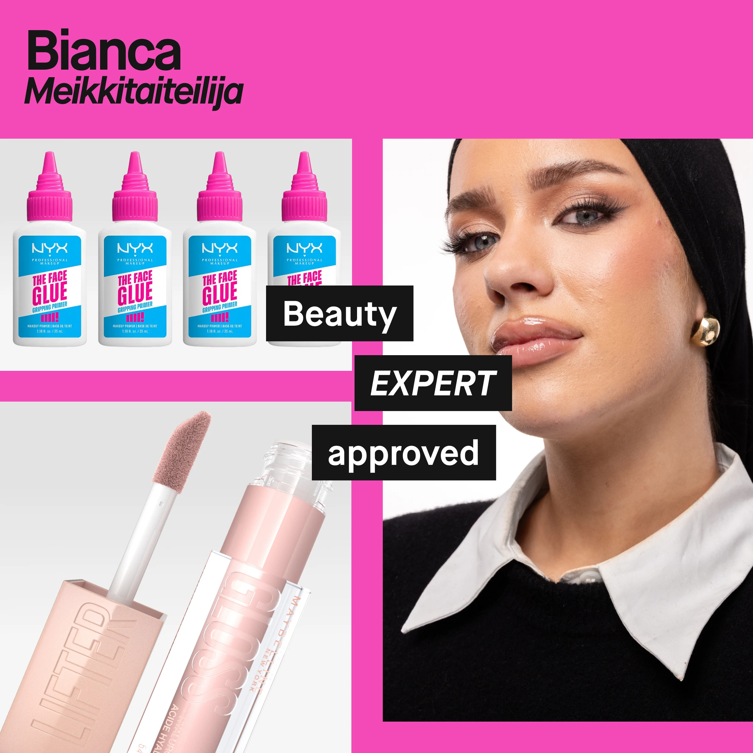 Muotokuva henkilöstä, jolla on huivi ja kiiltävä meikki, yllään musta paita valkoisella kauluksella. Vasemmalla näkyy useita NYX Professional Makeup The Face Glue -pulloja sekä nestemäinen huulituote applikaattorilla. Vaaleanpunainen tausta ja teksti ”Bianca Makeupartist” sekä mustat tekstit ”Beauty EXPERT approved”.