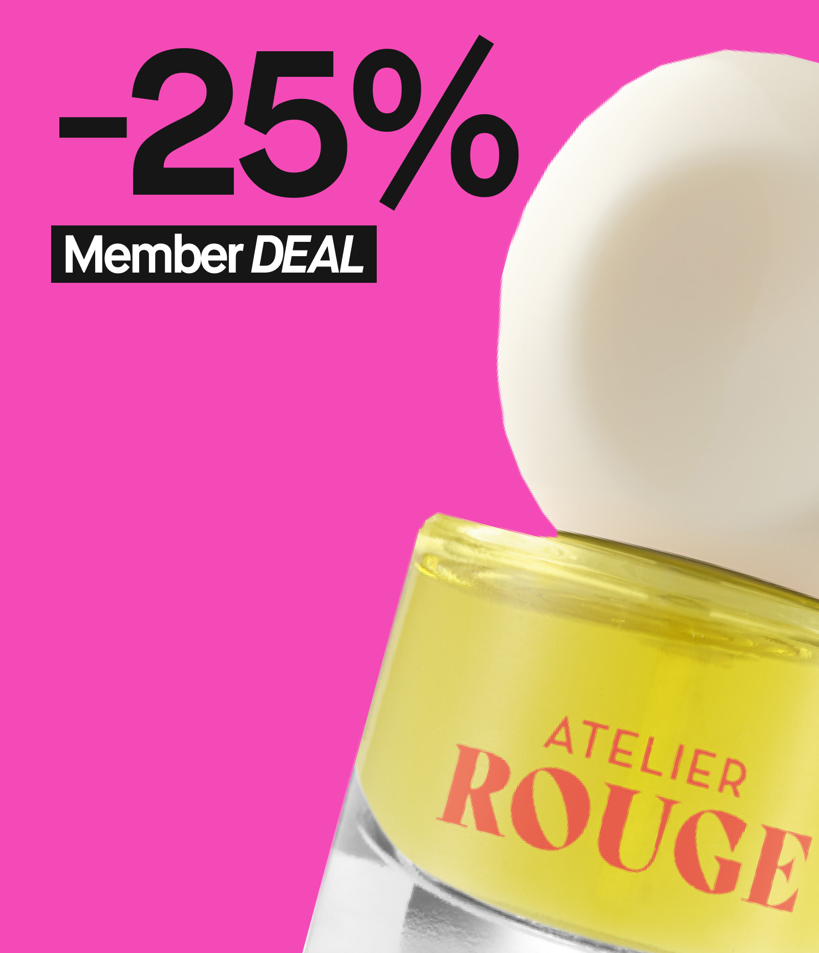 Atelier Rouge -kynsilakka keltaisessa pullossa, jossa valkoinen korkki. Kuvassa teksti '-25% Member DEAL' vaaleanpunaisella taustalla.