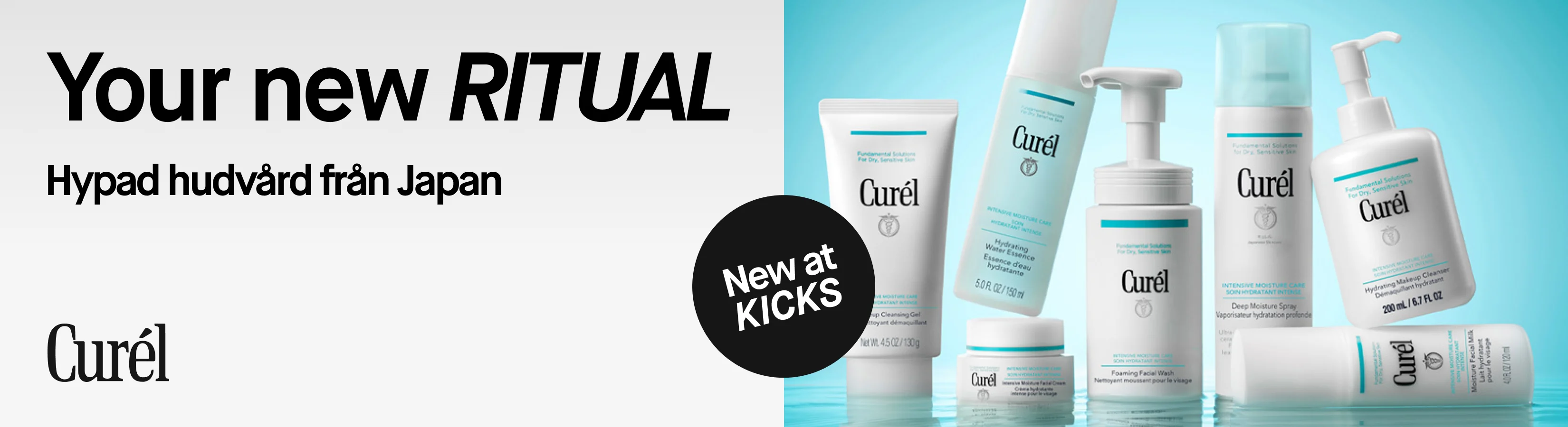 Your new RITUAL. Hypad hudvård från Japan. Curél, New at KICKS, med produkter för torr och känslig hud, bland annat Makeup Cleansing Gel, Hydrating Water Essence, Intensive Moisture Facial Cream, Foaming Facial Wash, Deep Moisture Spray och Hydrating Makeup Cleanser.