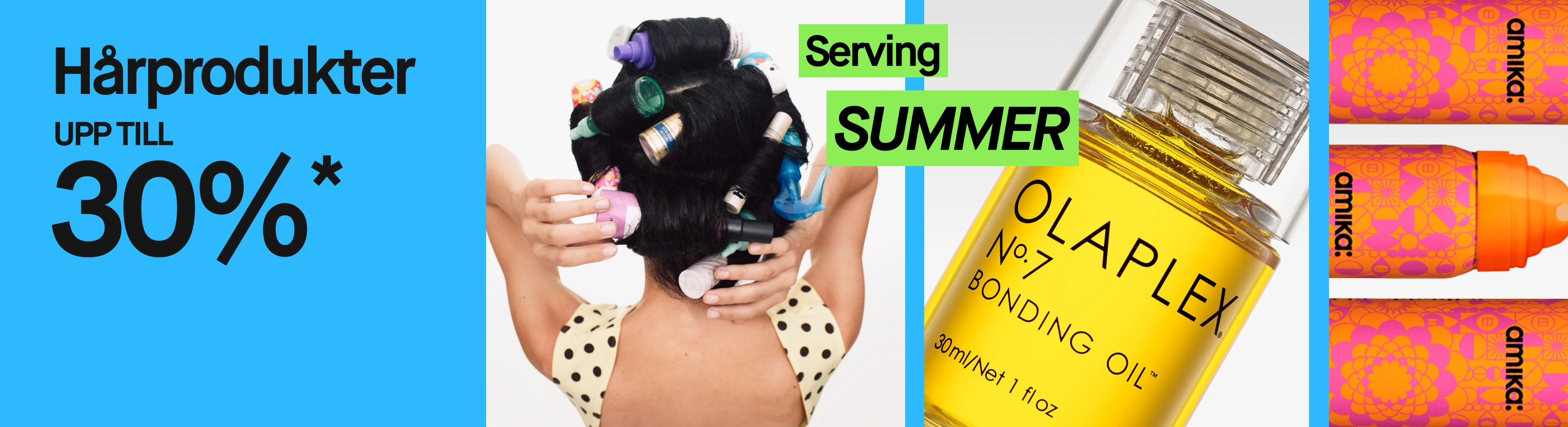 Kampanjbild med texten ”Hårprodukter UPP TILL 30%*”, gröna etiketter med texterna ”Serving” och ”SUMMER” samt en person med håret uppsatt i hårspolar. Intill visas Olaplex No.7 Bonding Oil och flera Amika-produkter mot ljus bakgrund.