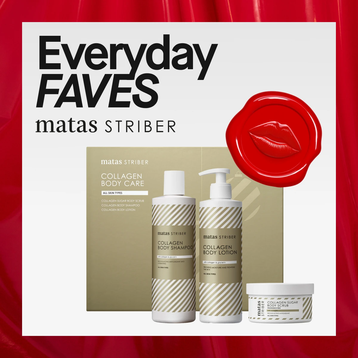 Bilde som viser en reklame for Matas Striber Collagen Body Care. Teksten "Everyday FAVES" og "matas STRIBER" er synlige. En gullfarget gaveeske med Matas Striber Collagen Body Care som inneholder Collagen Body Shampoo, Collagen Body Lotion og Collagen Sugar Body Scrub er også synlig. En rød sirkel med leppeillustrasjon er også synlig. Bakgrunnen er hvit med røde detaljer.