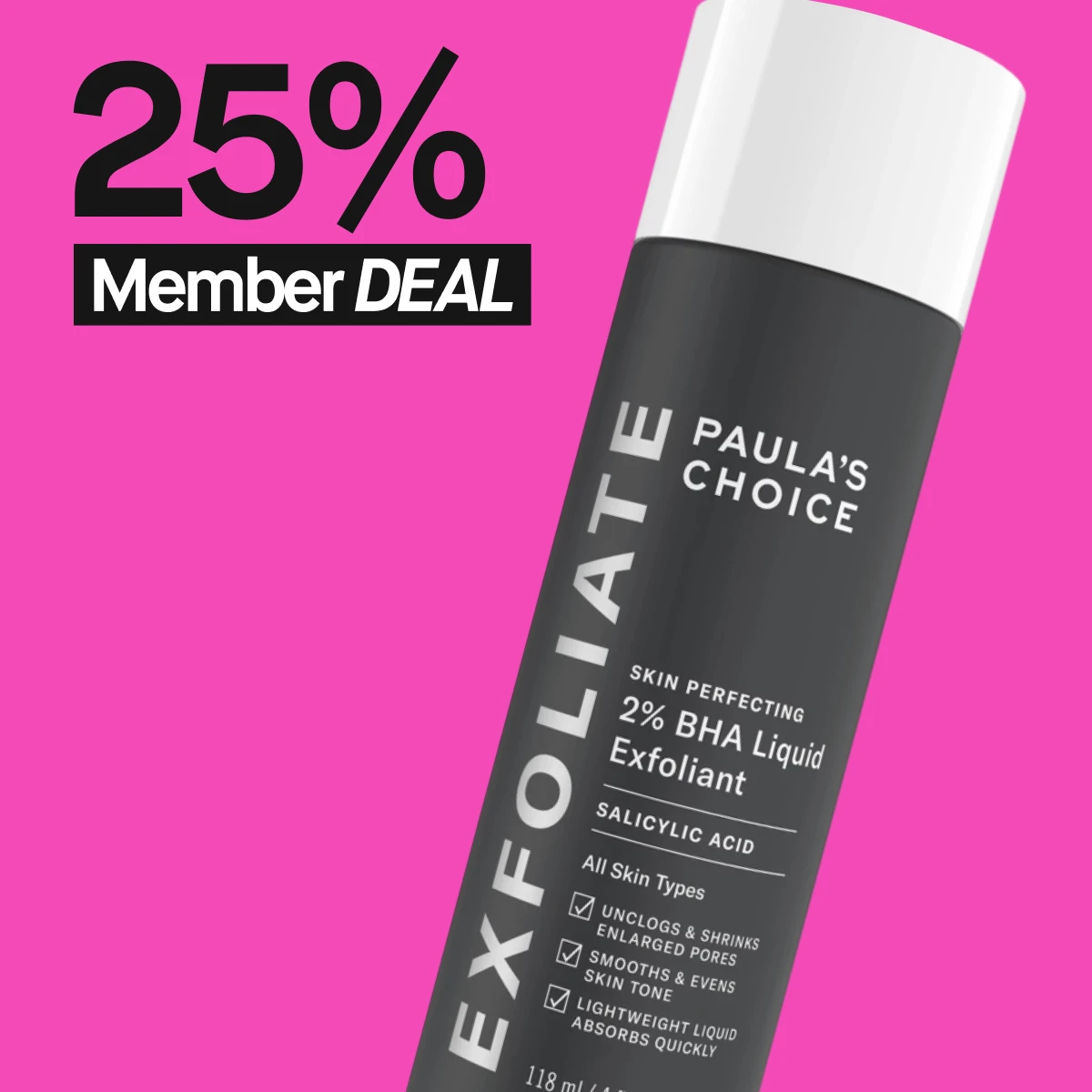 Et nærbilde av en svart flaske med hvit tekst og hvitt lokk. Teksten på flasken lyder "Skin Perfecting 2% BHA Liquid Exfoliant". Bakgrunnen er rosa og teksten "25% Member DEAL" vises over flasken.