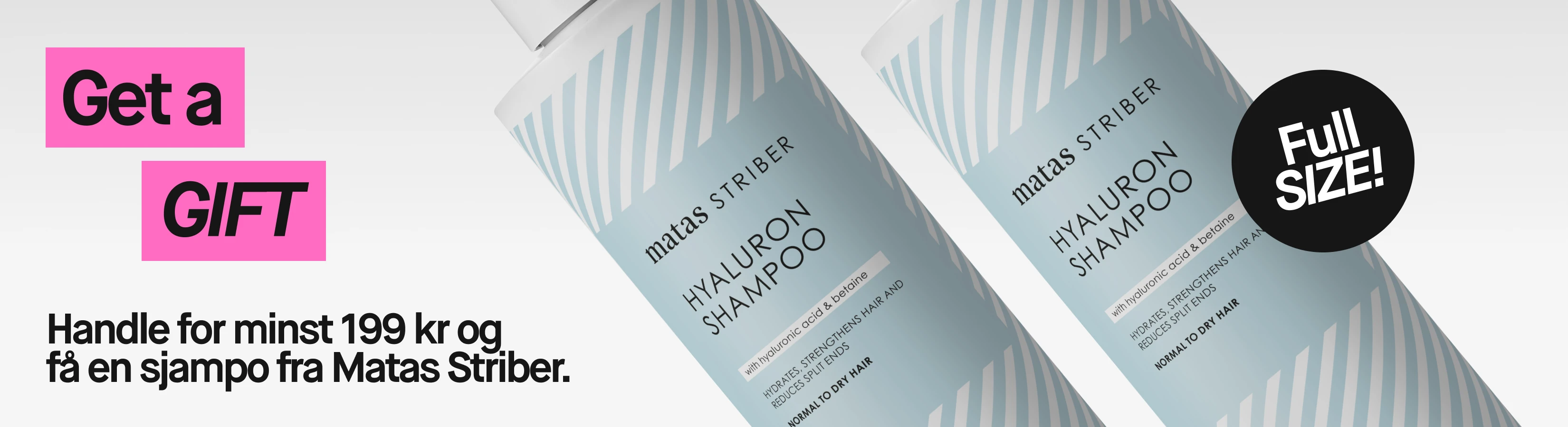 Få en full-size Matas Striber Hyaluron Shampoo i gave når du handler for minst 199 kr.
