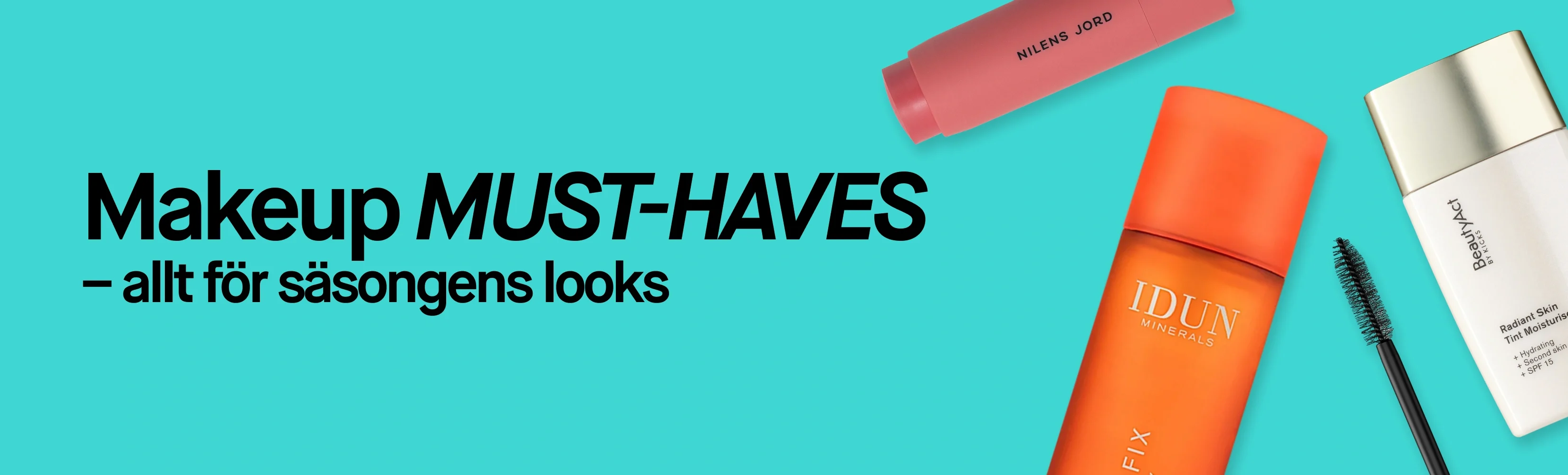 Kampanjbild med texten "Makeup MUST-HAVES – allt för säsongens looks". Bilden visar produkter från IDUN Minerals, BeautyAct och Nilens Jord. På förpackningarna syns bland annat texterna "Radiant Skin Tint Moisturiser", "38°C Lengthening" och "NILENS JORD".